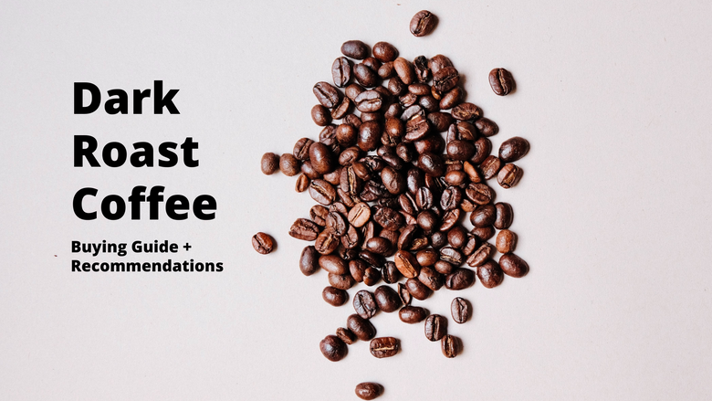 Dark Roast Coffee Buying Guide (+5 Best Dark Roast Coffees Worth Trying)