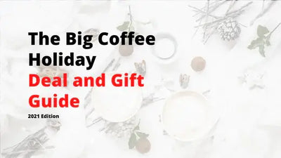 The Big Coffee Holiday Deal and Gift Guide [2021 Edition]